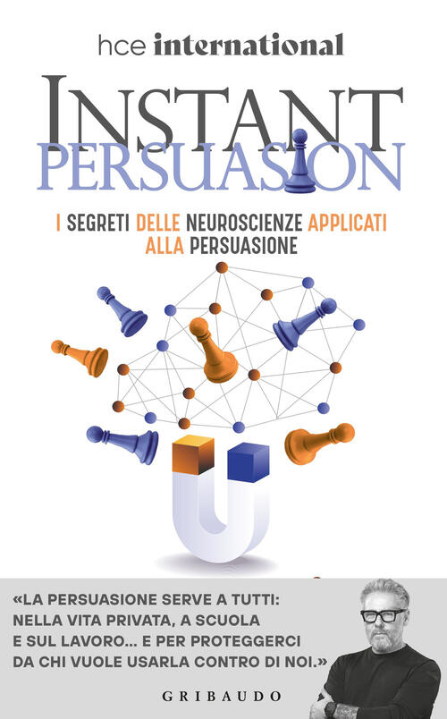 Instant Persuasion. I Segreti Delle Neuroscienze Applicati Alla Persuasione Pa