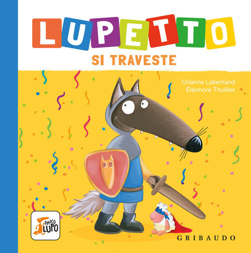 Lupetto Si Traveste. Amico Lupo Orianne Lallemand Gribaudo 2025