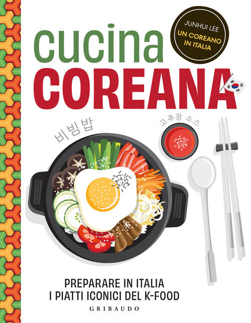 Cucina Coreana. Preparare In Italia I Piatti Iconici Del K-Food Junhui Lee Gri
