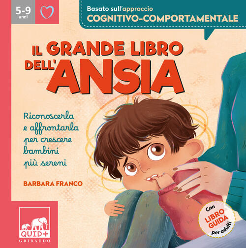 Il Grande Libro Dell'ansia. Riconoscerla E Affrontarla Per Crescere Bambini Pi