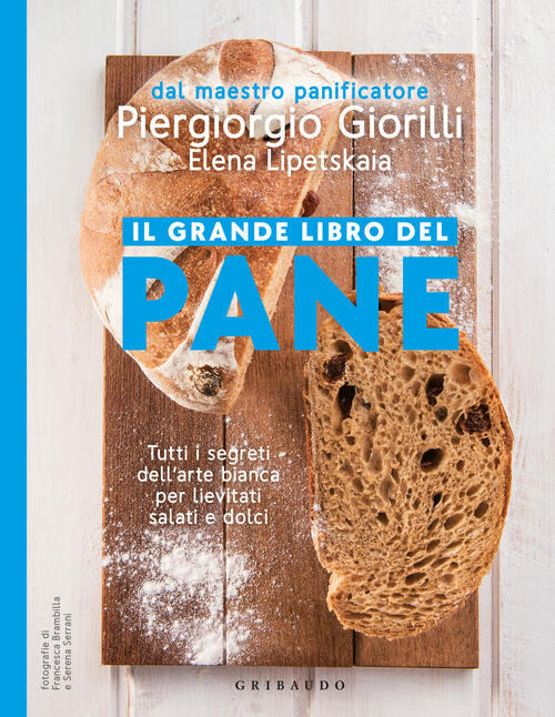 Il Grande Libro Del Pane. Tutti I Segreti Dell'arte Bianca Per Lievitati Salat