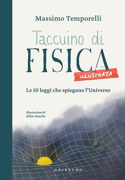 Taccuino Di Fisica Illustrata. Le 10 Leggi Che Spiegano L'universo Massimo Tem