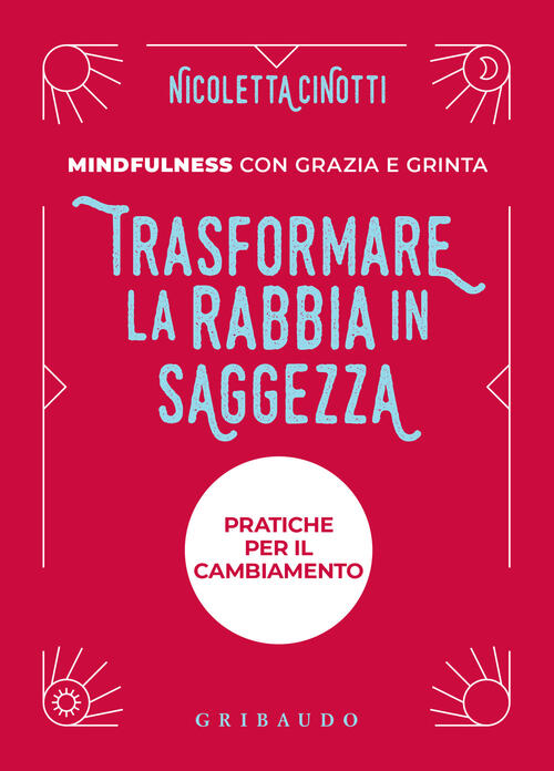 Trasformare La Rabbia In Saggezza. Nuova Ediz. Nicoletta Cinotti Gribaudo 2025