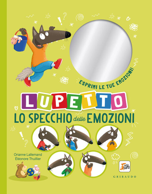 Lo Specchio Delle Emozioni. Lupetto. Amico Lupo Orianne Lallemand Gribaudo 202
