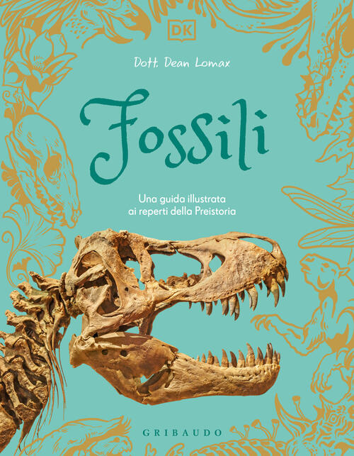 Fossili. Una Guida Illustrata Ai Reperti Della Preistoria Dean R. Lomax Gribau