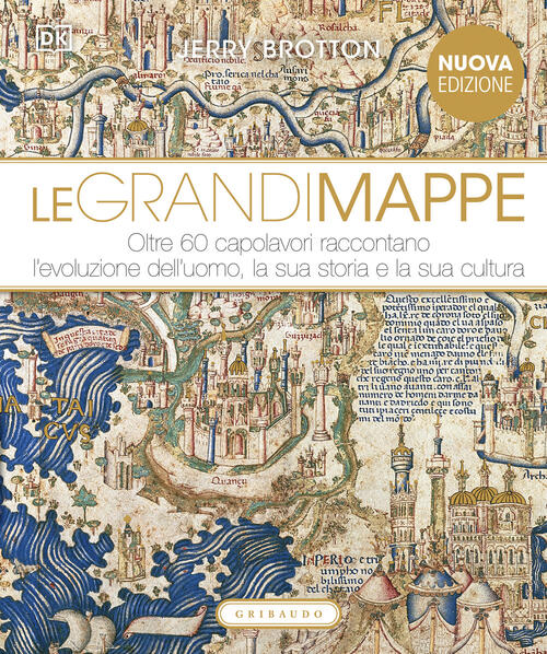 Le Grandi Mappe. Oltre 60 Capolavori Raccontano L'evoluzione Dell'uomo, La Sua