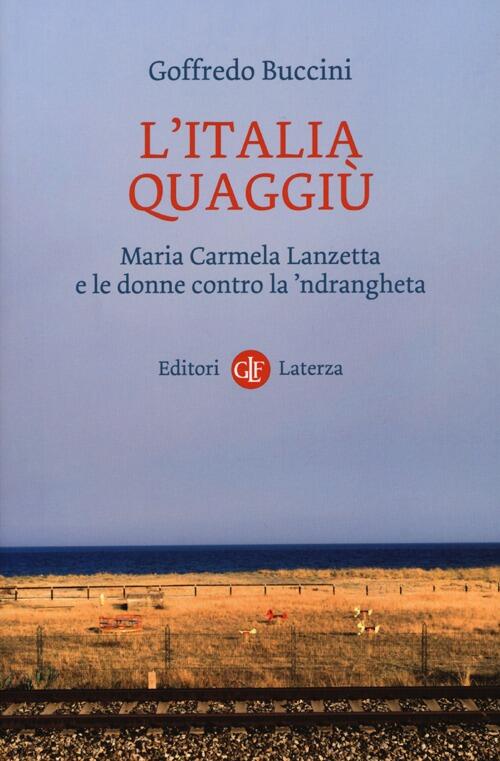 L'italia Quaggiu. Maria Carmela Lanzetta E Le Donne Contro La 'Ndrangheta Goff