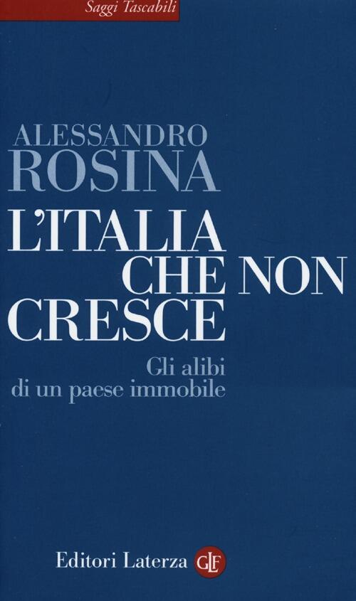 L' Italia Che Non Cresce. Gli Alibi Di Un Paese Immobile Alessandro Rosina Lat