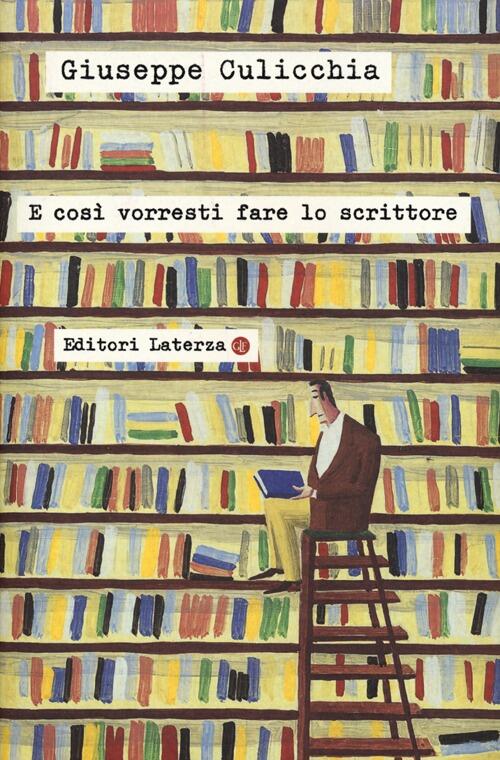 E Cosi Vorresti Fare Lo Scrittore Giuseppe Culicchia Laterza 2013