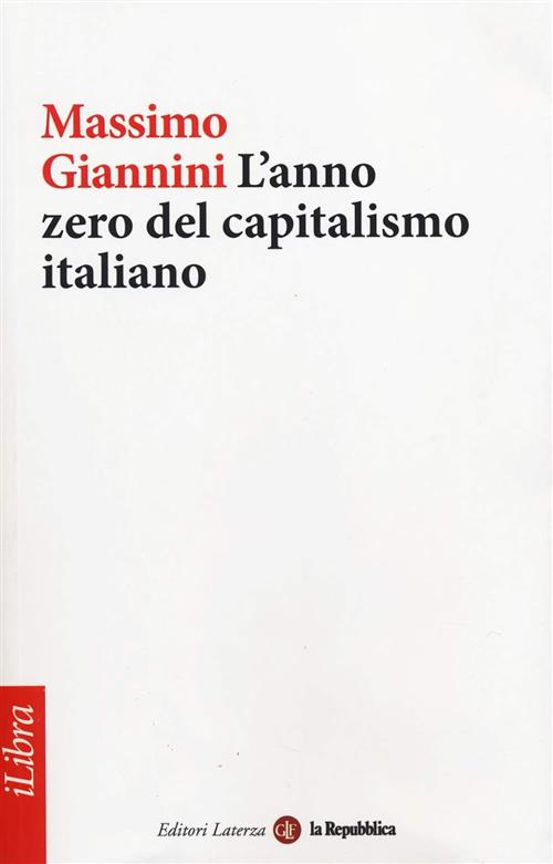 L' Anno Zero Del Capitalismo Italiano Massimo Giannini Laterza 2014