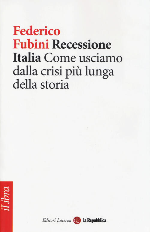 Recessione Italia. Come Usciamo Dalla Crisi Piu Lunga Della Storia Federico Fu