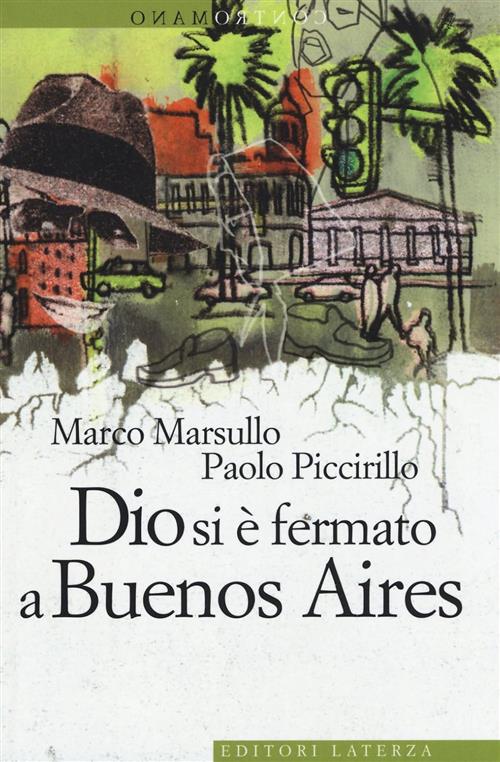 Dio Si E Fermato A Buenos Aires Marco Marsullo, Paolo Piccirillo Laterza 2014