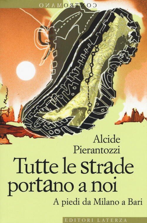 Tutte Le Strade Portano A Noi. A Piedi Da Milano A Bari Alcide Pierantozzi Lat