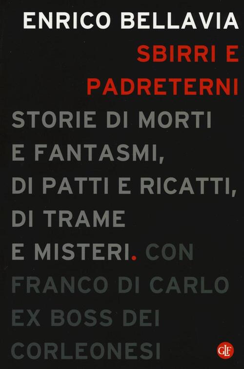 Sbirri E Padreterni. Storie Di Morti E Fantasmi, Di Patti E Ricatti, Di Trame