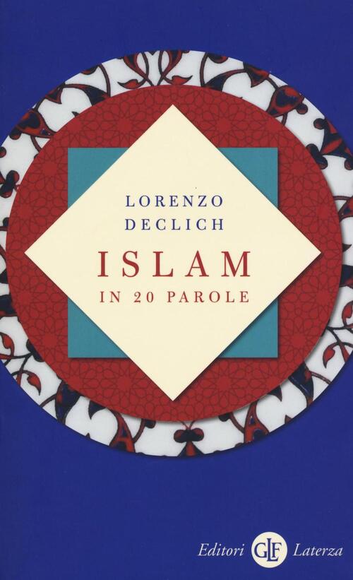 Islam In 20 Parole Lorenzo Declich Laterza 2016