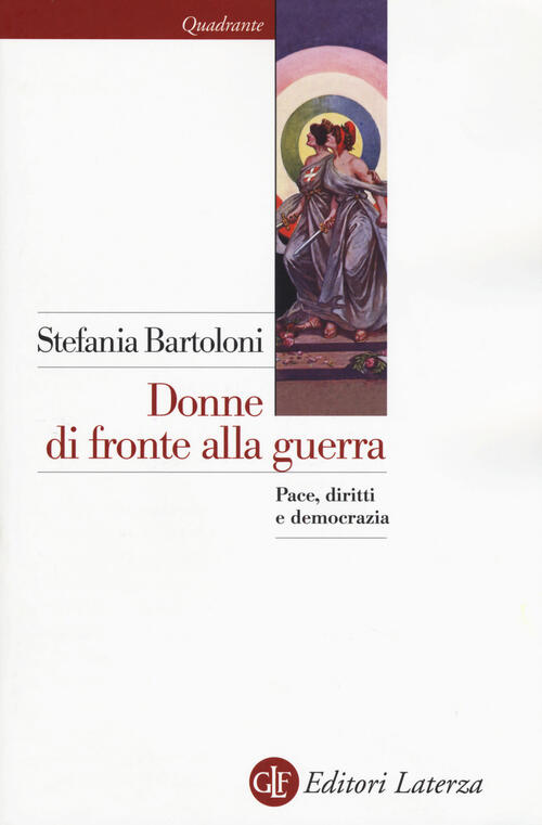 Donne Di Fronte Alla Guerra. Pace, Diritti E Democrazia Stefania Bartoloni Lat