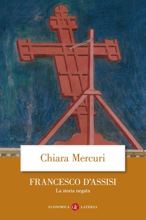 Francesco D'assisi. La Storia Negata Chiara Mercuri Laterza 2018