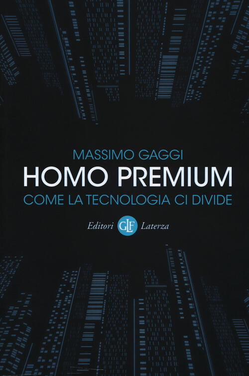 Homo Premium. Come La Tecnologia Ci Divide Massimo Gaggi Laterza 2018