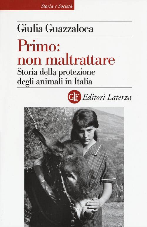 Primo: Non Maltrattare. Storia Della Protezione Degli Animali In Italia Giulia