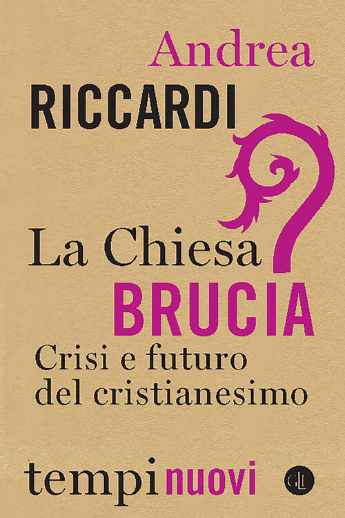 La Chiesa Brucia. Crisi E Futuro Del Cristianesimo Andrea Riccardi Laterza 202