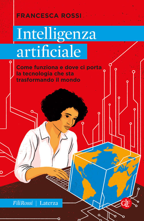 Intelligenza Artificiale. Come Funziona E Dove Ci Porta La Tecnologia Che Sta