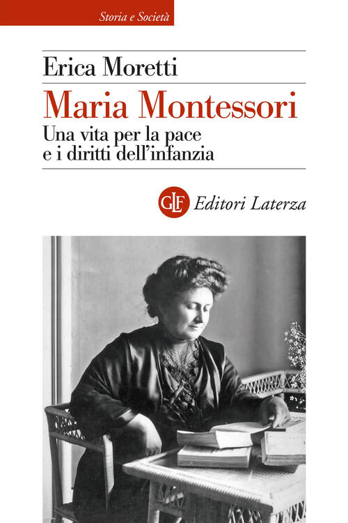 Maria Montessori. Una Vita Per La Pace E I Diritti Dell’Infanzia Erica Moretti