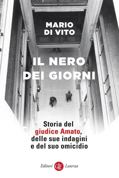 Il Nero Dei Giorni. Storia Del Giudice Amato, Delle Sue Indagini E Del Suo Omi