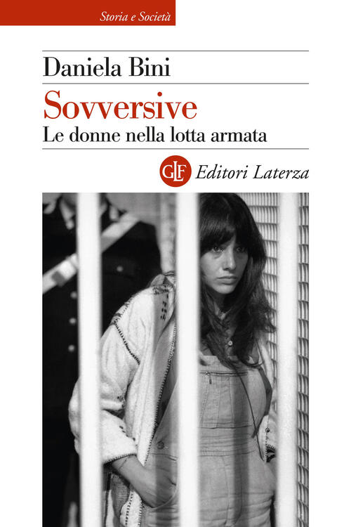 Sovversive. Le Donne Nella Lotta Armata Daniela Bini Laterza 2025