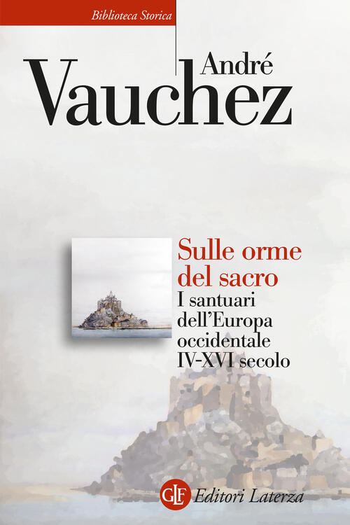 Sulle Orme Del Sacro. I Santuari Dell'europa Occidentale. Iv-Xvi Secolo Andre