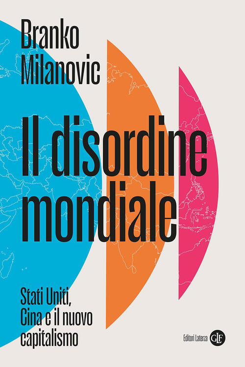 Il Disordine Mondiale. Stati Uniti, Cina E Il Nuovo Capitalismo Branko Milanov