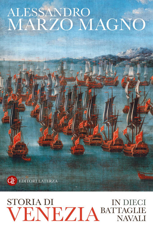 Storia Di Venezia In Dieci Battaglie Navali Alessandro Marzo Magno Laterza 202