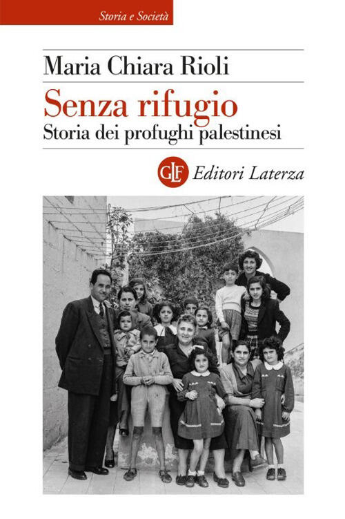 Senza Rifugio. Storia Dei Profughi Palestinesi Maria Chiara Rioli Laterza 2026