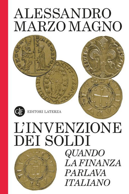 L'invenzione Dei Soldi. Quando La Finanza Parlava Italiano Alessandro Marzo Ma