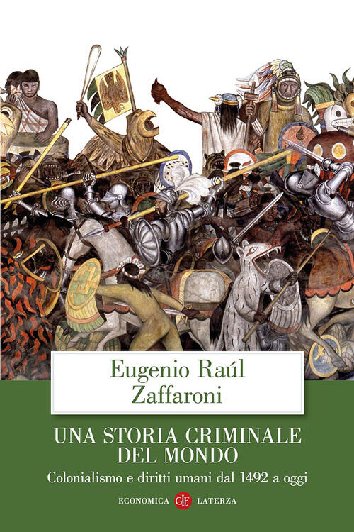 Una Storia Criminale Del Mondo. Colonialismo E Diritti Umani Dal 1492 A Oggi E
