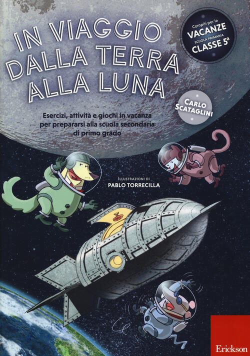 In Viaggio Dalla Terra Alla Luna. Esercizi, Attivita E Giochi In Vacanza Per P