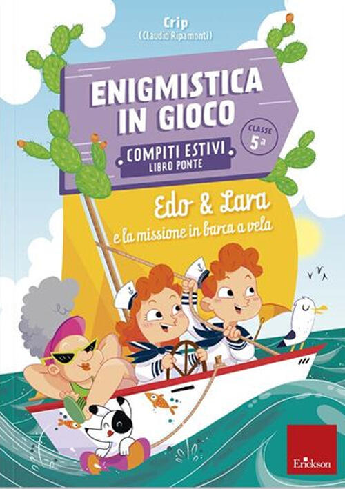 Edo & Lara E La Missione In Barca A Vela. Enigmistica In Gioco. Compiti Estivi