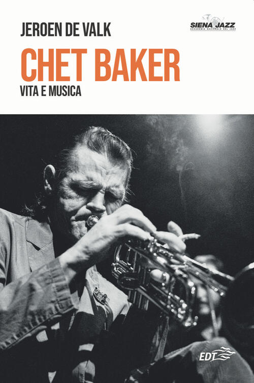 Chet Baker. Vita E Musica Jeroen De Valk Edt 2022
