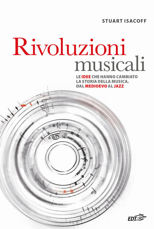 Rivoluzioni Musicali. Le Idee Che Hanno Cambiato La Storia Della Musica, Dal M
