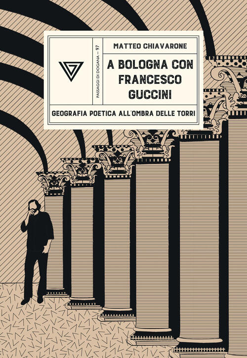 A Bologna Con Francesco Guccini. Geografia Poetica All'ombra Delle Torri Matte
