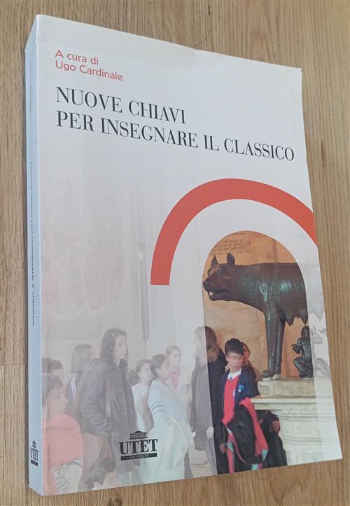 Nuove Chiavi Per Insegnare Il Classico Ugo Cardinale Utet Universita 2008