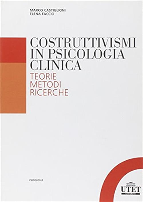 Costruttivismi In Psicologia Clinica. Teorie, Metodi, Ricerche Marco Castiglio