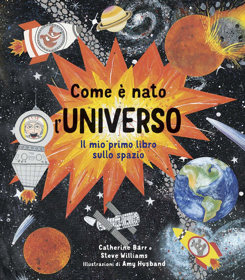 Come E Nato L'universo. Il Mio Primo Libro Sullo Spazio Catherine Barr Ideeali