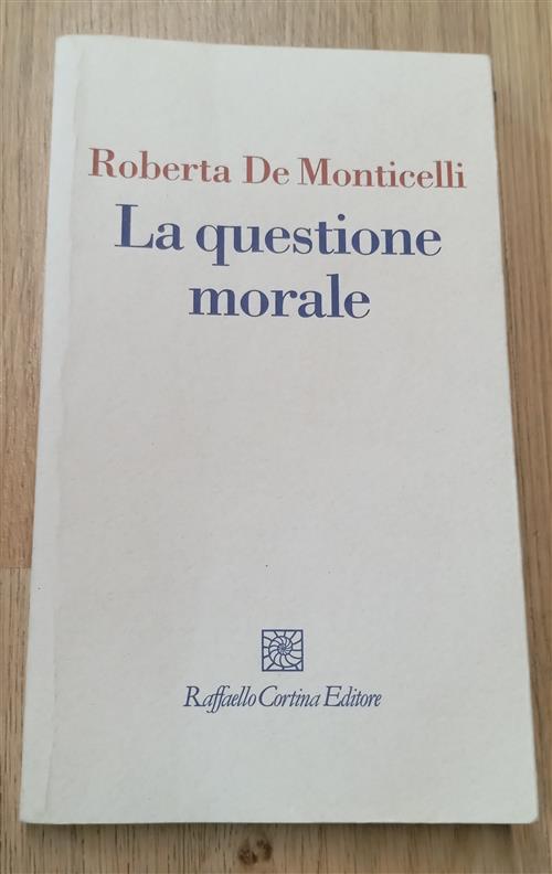La Questione Morale Roberta De Monticelli Raffaello Cortina Editore 2010