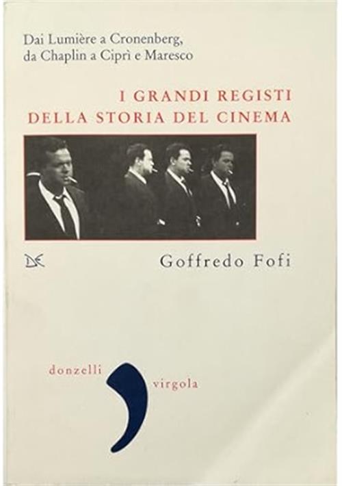 I Grandi Registi Della Storia Del Cinema. Dai Lumiere A Cronenberg, Da Chaplin