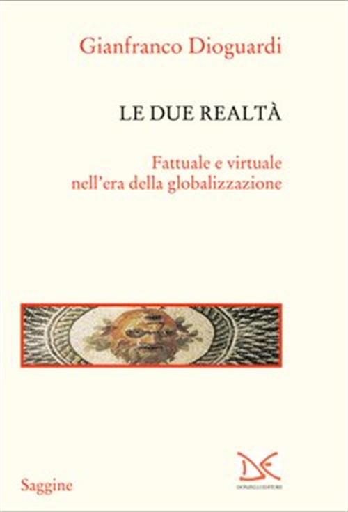Le Due Realta. Fattuale E Virtuale Nell'era Della Globalizzazione Gianfranco D