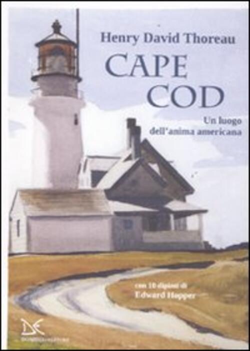 Cape Cod. Un Luogo Dell'anima Americana. Con 10 Dipinti Di Edward Hopper Henry