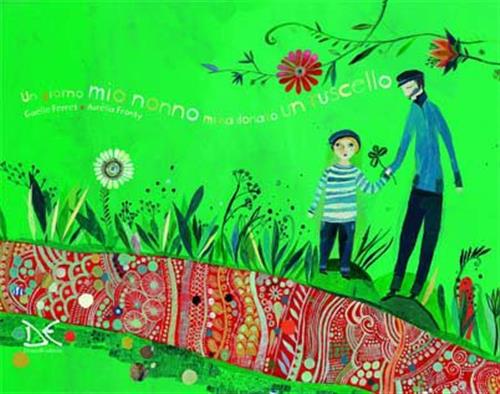 Un Giorno Mio Nonno Mi Ha Donato Un Ruscello Gaelle Perret Donzelli 2011