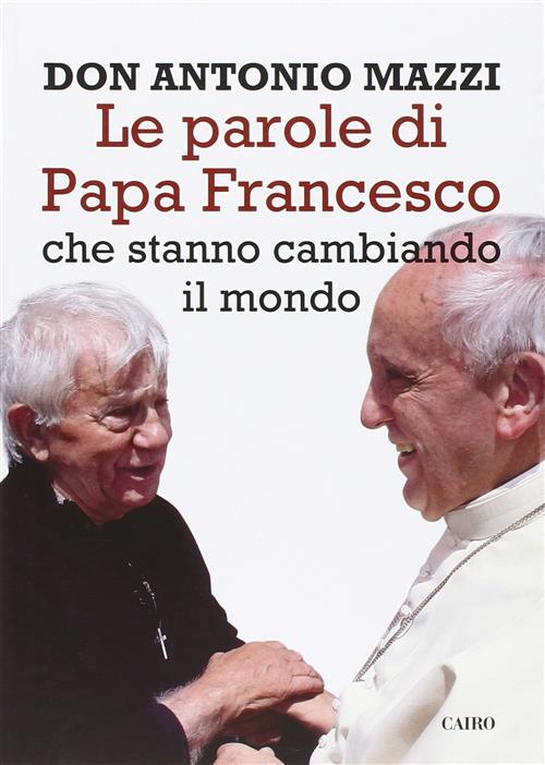 Le Parole Di Papa Francesco Che Stanno Cambiando Il Mondo