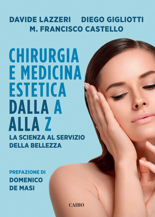 Chirurgia E Medicina Estetica Dalla A Alla Z. La Scienza Al Servizio Della Bel