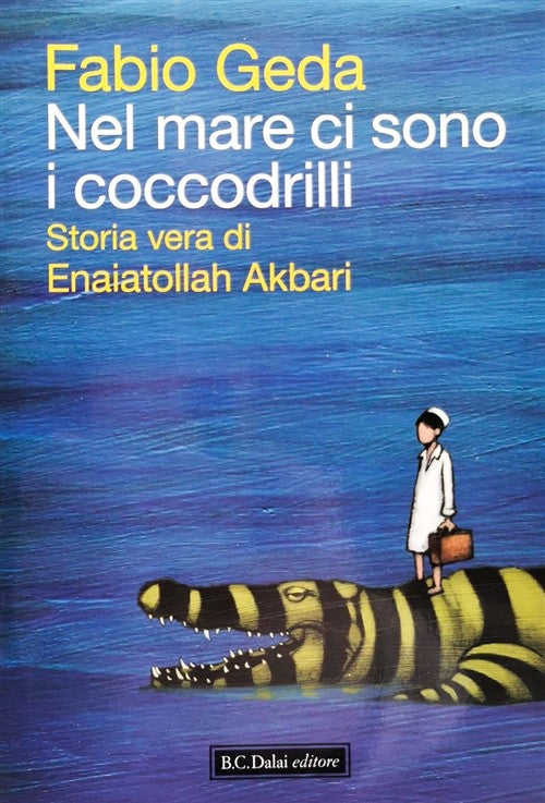 Nel Mare Ci Sono I Coccodrilli. Storia Vera Di Enaiatollah Akbari Fabio Geda D